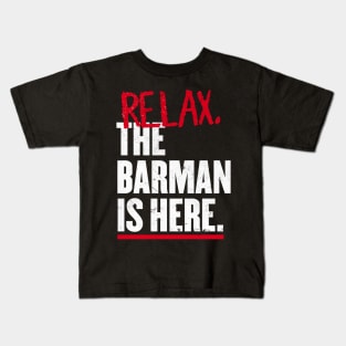 Relax the Barman  is here Kids T-Shirt